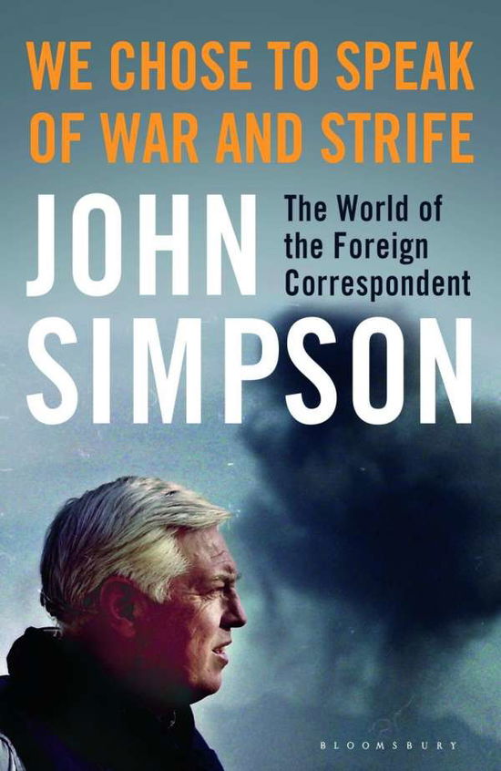 Cover for John Simpson · We Chose to Speak of War and Strife: The World of the Foreign Correspondent (Paperback Book) [Export / Airside edition] (2016)