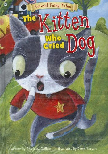 Cover for Charlotte Guillain · The Kitten Who Cried Dog (Animal Fairy Tales) (Hardcover Book) (2013)