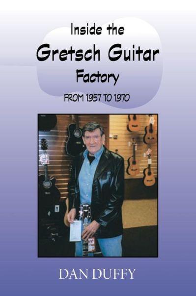 Cover for Dan Duffy · Inside The Gretsch Guitar Factory 1957/1970 (Spiral Book) (2007)