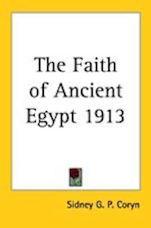 Cover for Sidney G. P. Coryn · The Faith of Ancient Egypt 1913 (Pocketbok) (2004)