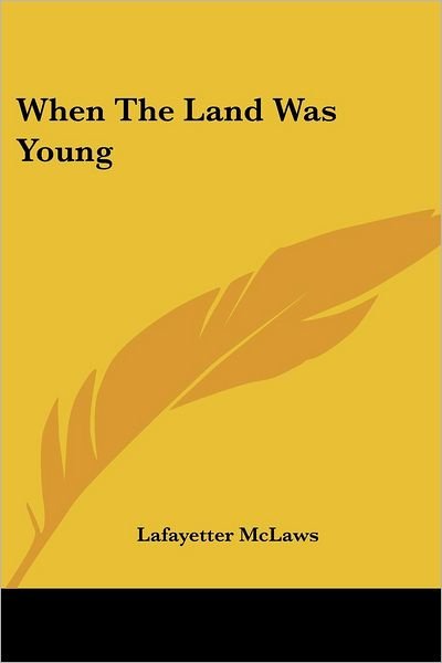 Cover for Lafayetter Mclaws · When the Land Was Young (Paperback Book) (2005)