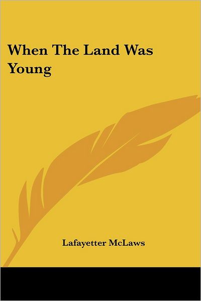 Cover for Lafayetter Mclaws · When the Land Was Young (Paperback Bog) (2005)