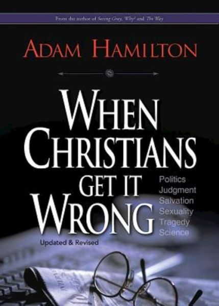 Cover for Adam Hamilton · When Christians Get It Wrong (Revised) (Pocketbok) [Updated, Revised edition] (2013)