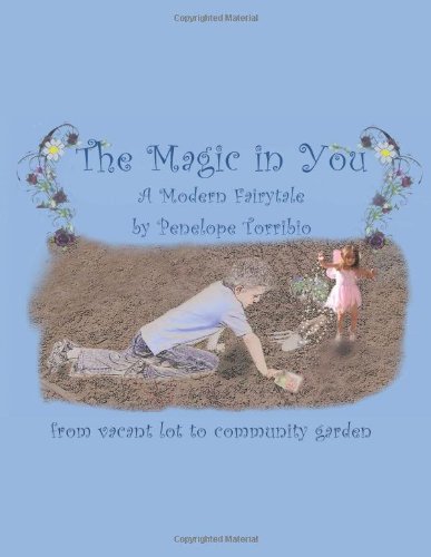 The Magic in You: from Vacant Lot to Community Garden - Penelope Torribio - Books - Trafford Publishing - 9781426957239 - February 9, 2011