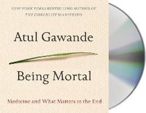 Cover for Atul Gawande · Being Mortal: Medicine and What Matters in the End (Lydbog (CD)) [Unabridged edition] (2014)