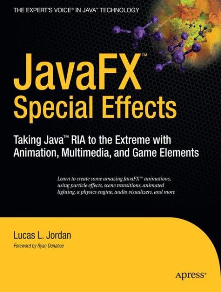 JavaFX Special Effects: Taking Java (TM) RIA to the Extreme with Animation, Multimedia, and Game Elements - Lucas Jordan - Kirjat - Springer-Verlag Berlin and Heidelberg Gm - 9781430226239 - torstai 17. joulukuuta 2009
