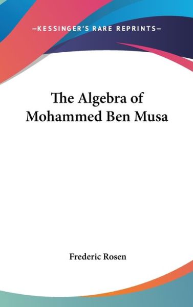 Cover for Frederic Rosen · The Algebra of Mohammed Ben Musa (Hardcover Book) (2004)