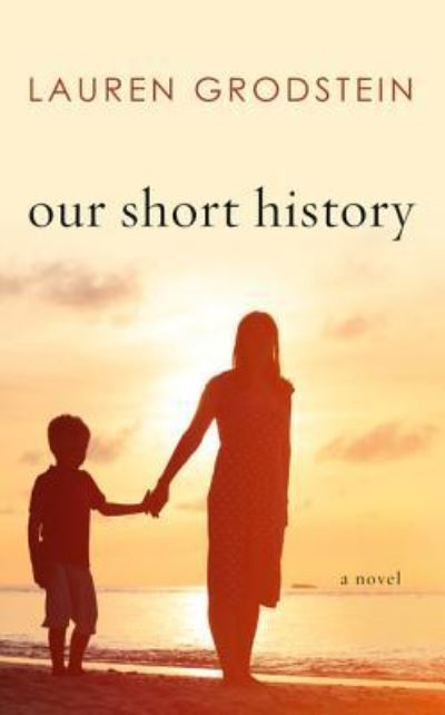 Cover for Lauren Grodstein · Our Short History A Novel (Book) (2017)