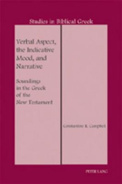 Cover for Constantine R. Campbell · Verbal Aspect, the Indicative Mood, and Narrative: Soundings in the Greek of the New Testament - Studies in Biblical Greek (Hardcover bog) [2 Revised edition] (2007)