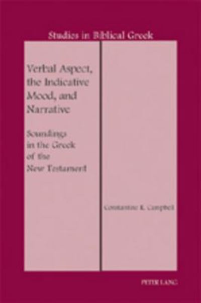 Cover for Constantine R. Campbell · Verbal Aspect, the Indicative Mood, and Narrative: Soundings in the Greek of the New Testament - Studies in Biblical Greek (Hardcover Book) [2 Revised edition] (2007)