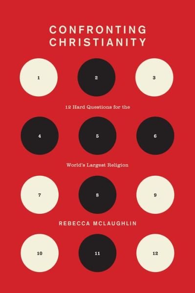 Confronting Christianity: 12 Hard Questions for the World's Largest Religion - Rebecca McLaughlin - Bøger - Crossway Books - 9781433564239 - 30. april 2019