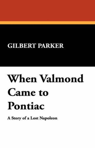 Cover for Gilbert Parker · When Valmond Came to Pontiac (Hardcover Book) (2008)