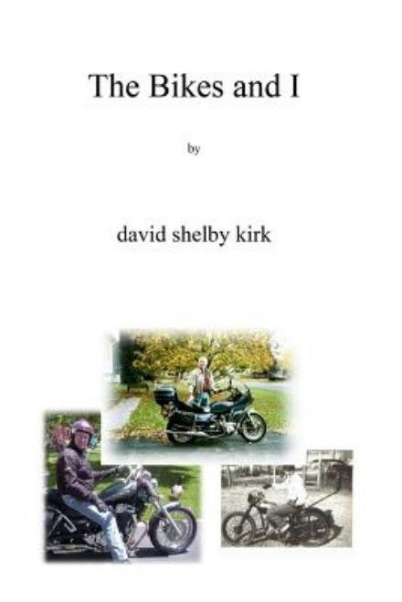 Cover for David Shelby Kirk · The Bikes and I: Motorcycling on Two-lane Blacktop in Upstate Ny (Pocketbok) (2008)