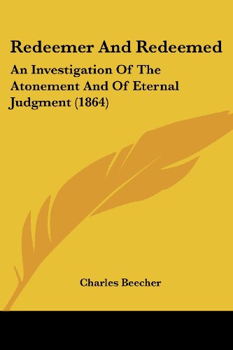 Cover for Charles Beecher · Redeemer and Redeemed: an Investigation of the Atonement and of Eternal Judgment (1864) (Paperback Book) (2008)