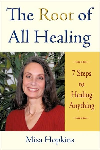 Cover for Misa Hopkins · The Root of All Healing: 7 Steps to Healing Anything (Taschenbuch) (2009)