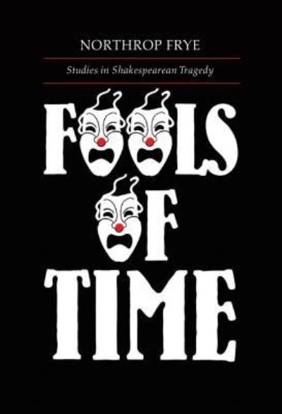 Cover for Northrop Frye · Fools of Time: Studies in Shakespearean Tragedy - Alexander Lectures (Book) (1996)