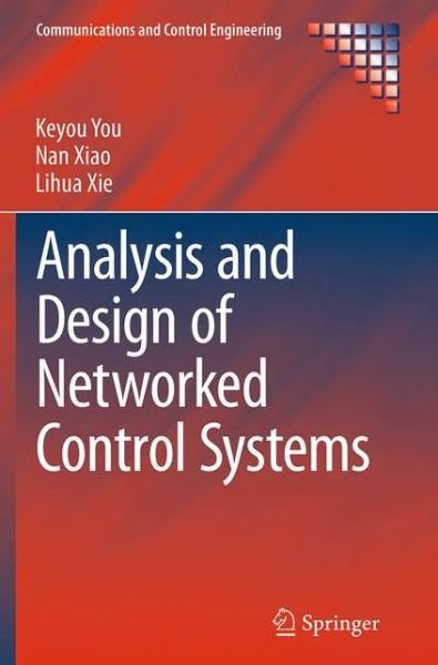 Cover for Keyou You · Analysis and Design of Networked Control Systems - Communications and Control Engineering (Taschenbuch) [Softcover reprint of the original 1st ed. 2015 edition] (2016)