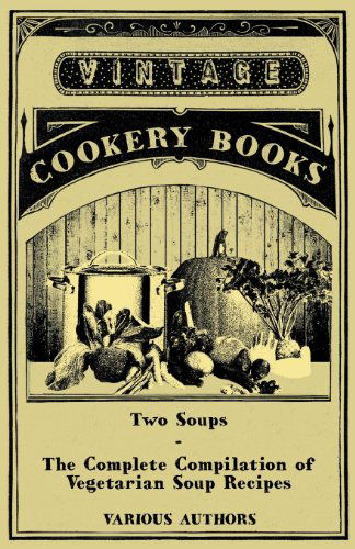 Cover for Two Soups - the Complete Compilation of Vegetarian Soup Recipes (Paperback Book) (2011)