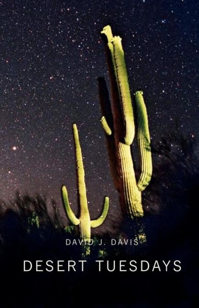 Desert Tuesdays - David J Davis - Books - Createspace - 9781449996239 - December 29, 2009