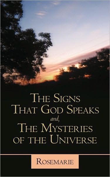 The Signs That God Speaks And, the Mysteries of the Universe - Rosemarie - Kirjat - iUniverse - 9781450253239 - keskiviikko 22. syyskuuta 2010