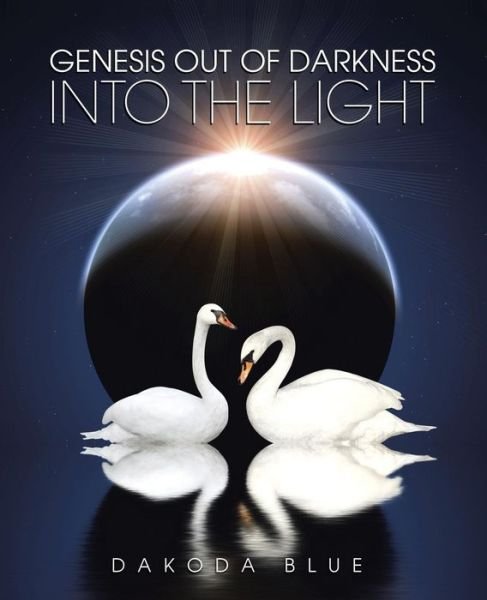 Cover for Dakoda Blue · Genesis out of Darkness into the Light (Taschenbuch) (2015)