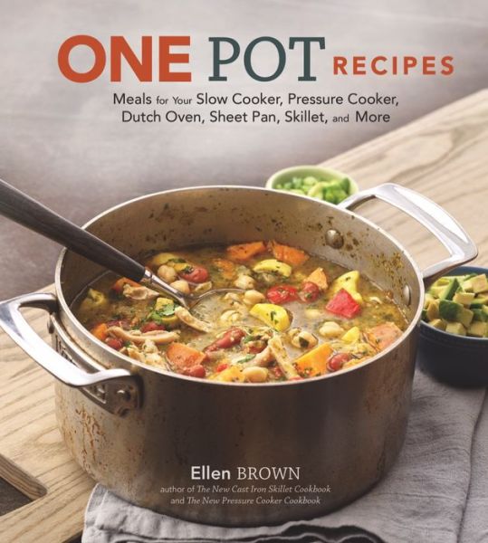 Cover for Ellen Brown · One Pot Recipes: Meals for your Slow Cooker, Pressure Cooker, Dutch Oven, Sheet Pan, Skillet, and More (Hardcover Book) (2018)