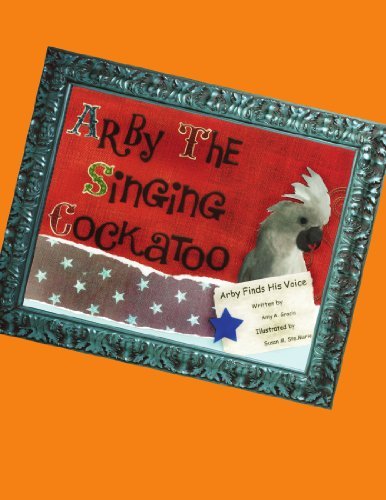 Cover for Amy a Gracia · Arby the Singing Cockatoo: Arby Finds His Voice (Pocketbok) (2011)