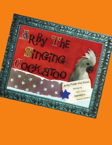 Cover for Amy a Gracia · Arby the Singing Cockatoo: Arby Finds His Voice (Paperback Book) (2011)