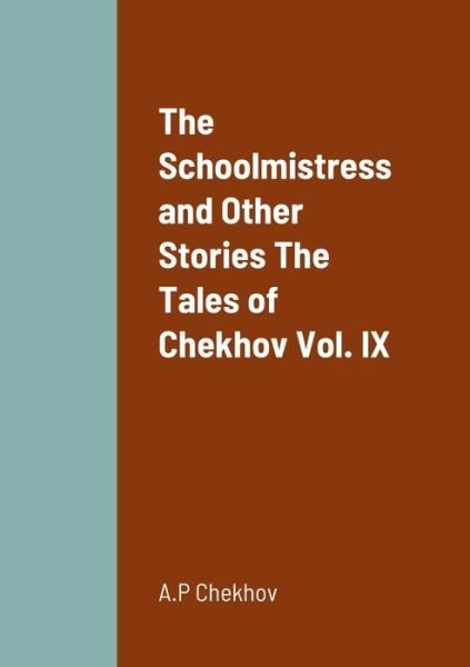 Cover for A P Chekhov · The Schoolmistress and Other Stories The Tales of Chekhov Vol. IX (Taschenbuch) (2022)