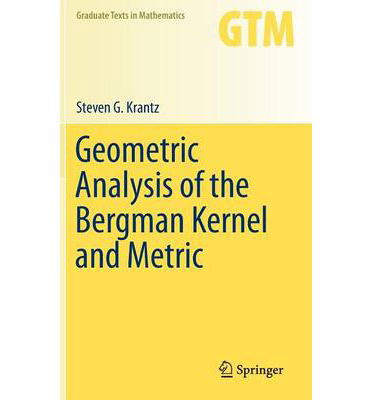 Cover for Steven G. Krantz · Geometric Analysis of the Bergman Kernel and Metric - Graduate Texts in Mathematics (Hardcover Book) [2013 edition] (2013)