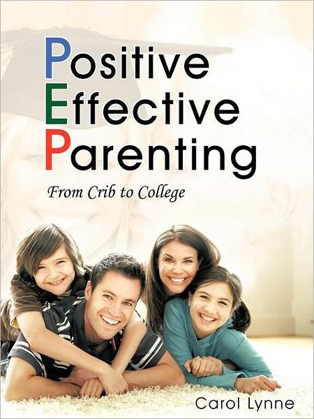 Positive Effective Parenting - Carol Lynne - Livros - Authorhouse - 9781468537239 - 16 de março de 2012
