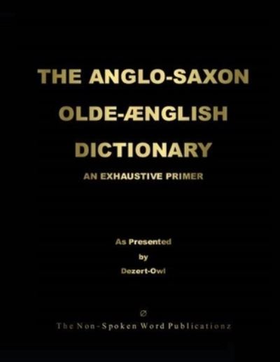 Cover for A Micah Hill Dezert-Owl · THE ANGLO-SAXON OLD-ENGLISH DICTIONARY [Colour Format] (Paperback Book) (2022)