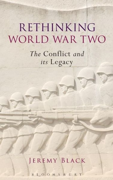 Cover for Black, Jeremy (University of Exeter, UK) · Rethinking World War Two: The Conflict and its Legacy (Innbunden bok) (2015)