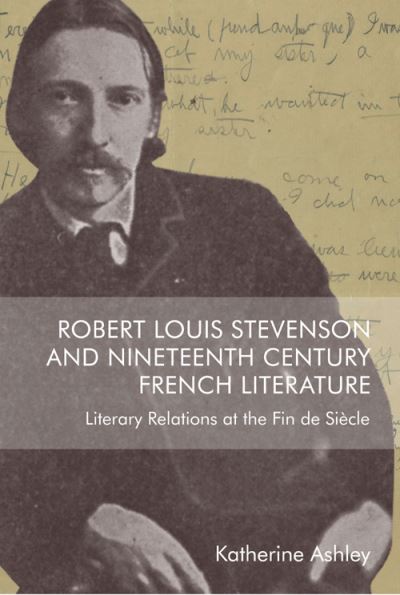 Cover for Katherine Ashley · Robert Louis Stevenson and Nineteenth-Century French Literature: Literary Relations at the Fin De Siecle (Hardcover Book) (2022)