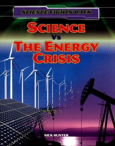 Cover for Nick Hunter · Science vs the Energy Crisis - Science Fights Back (Paperback Book) (2017)