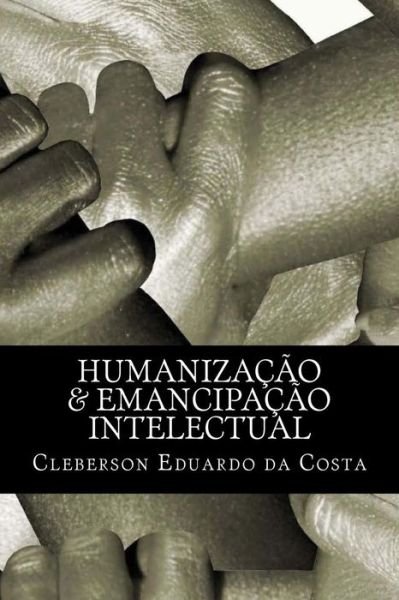 Cover for Cleberson Eduardo Da Costa · Humanizacao &amp; Emancipacao Intelectual (Paperback Book) (2012)