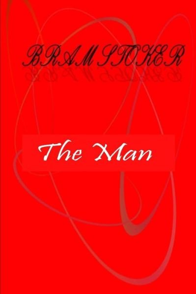 The Man - Bram Stoker - Bøger - Createspace - 9781479399239 - 27. september 2012