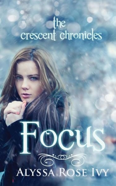 Cover for Alyssa Rose Ivy · Focus: Book Two of the Crescent Chronicles (Paperback Book) (2013)