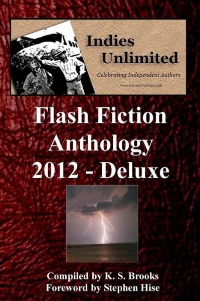 Cover for K S Brooks · Indies Unlimited 2012 Flash Fiction Anthology Deluxe Edition (Paperback Book) (2013)