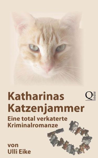 Katharinas Katzenjammer: Eine Total Verkaterte Kriminalromanze - Ulli Eike - Livros - Createspace - 9781484009239 - 4 de abril de 2013