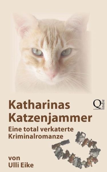 Cover for Ulli Eike · Katharinas Katzenjammer: Eine Total Verkaterte Kriminalromanze (Paperback Bog) (2013)