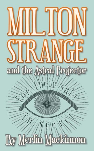 Cover for Merlin Mackinnon · Milton Strange and the Astral Projector (Paperback Book) (2013)