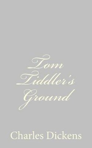 Tom Tiddler's Ground - Charles Dickens - Kirjat - Createspace - 9781484179239 - maanantai 22. huhtikuuta 2013