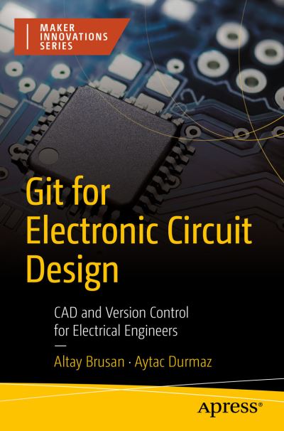 Cover for Altay Brusan · Git for Electronic Circuit Design: CAD and Version Control for Electrical Engineers - Maker Innovations Series (Paperback Book) [1st edition] (2022)