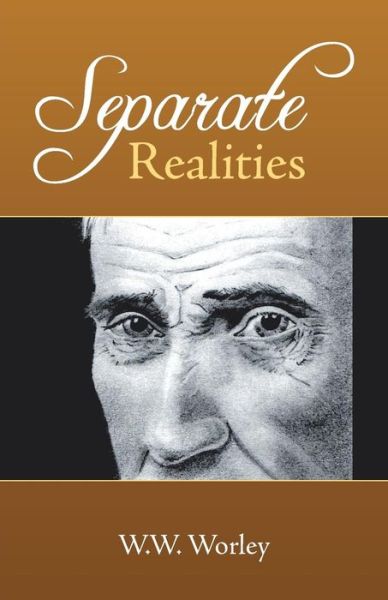 Separate Realities - W W Worley - Books - Liferich - 9781489707239 - March 28, 2016