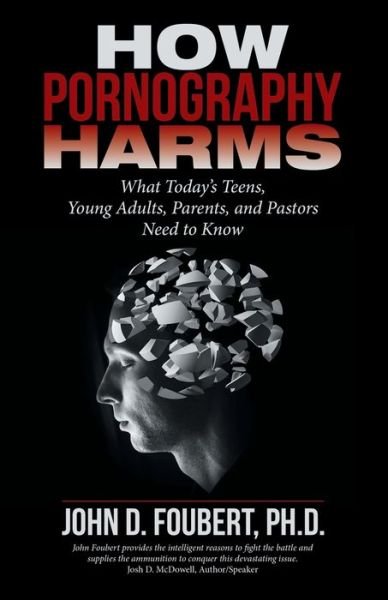 Cover for Foubert, John D, PH D · How Pornography Harms: What Today's Teens, Young Adults, Parents, and Pastors Need to Know (Paperback Book) (2016)