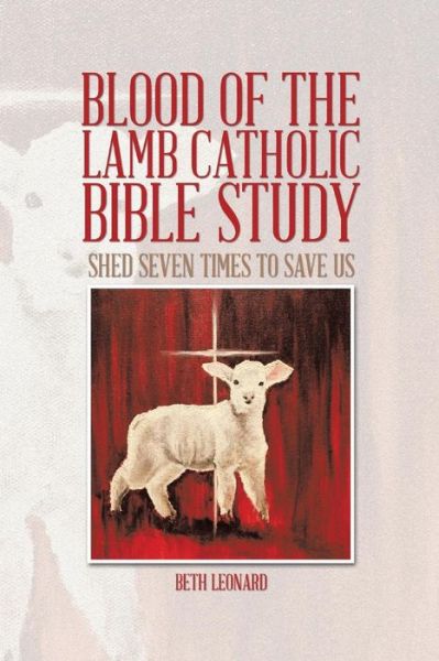 Cover for Beth Leonard · Blood of the Lamb Catholic Bible Study: Shed Seven Times to Save Us (Paperback Book) (2014)