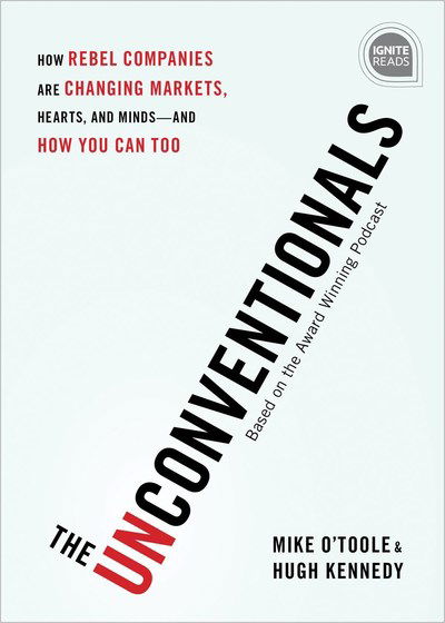 Cover for Hugh Kennedy · The Unconventionals: How Rebel Companies Are Changing Markets, Hearts, and Minds—and How You Can Too - Ignite Reads (Hardcover Book) (2019)