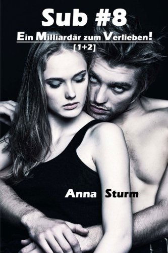 Cover for Anna Sturm · Sub #8 - Ein Milliardär Zum Verlieben! (1 + 2) (Sub #8 - Reihe) (Volume 3) (German Edition) (Taschenbuch) [German edition] (2013)