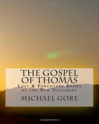 Cover for Ps Michael Gore · The Gospel of Thomas (Lost &amp; Forgotten Books of the New Testament) (Volume 7) (Paperback Bog) (2013)
